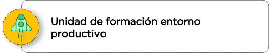 Unidad de formación entorno productivo